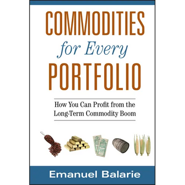 Commodities for Every Portfolio: How You Can Profit from the Long-Term Commodity Boom