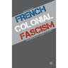 French Colonial Fascism: The Extreme Right in Algeria, 1919-1939