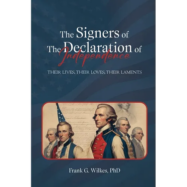 Signers of The Declaration of Independence: Their Lives, Their Loves, Their Laments