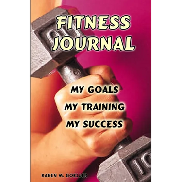 Fitness Journal: My Goals, My Training, and My Success
