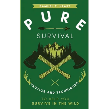 Pure Survival: Tactics and Techniques to Help You Survive in the Wild