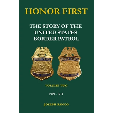 Honor First: The Story of the United States Border Patrol - Volume Two 1949-1974
