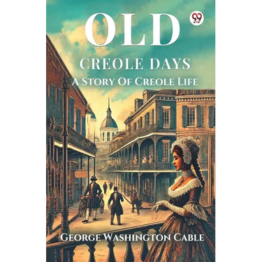 Old Creole Days A Story Of Creole Life