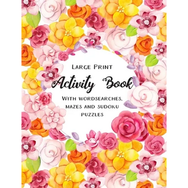 Large Print Activity Book: Puzzle Book for adults, includes wordsearches, mazes and sudoku puzzles