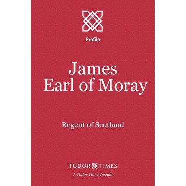 James, Earl of Moray: Regent of Scotland