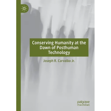 Conserving Humanity at the Dawn of Posthuman Technology