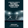 A Practical Guide to the Small Claims Track - Third Edition