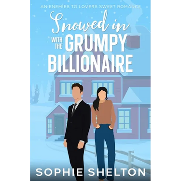 Snowed In with the Grumpy Billionaire: A Sweet Enemies to Lovers Small Town Romance