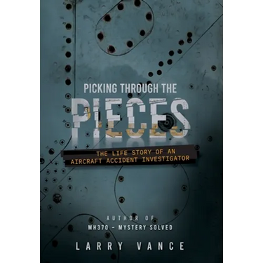 Picking Through The Pieces: The Life Story of An Aircraft Accident Investigator