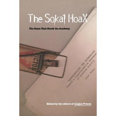 The Sokal Hoax: The Sham That Shook the Academy