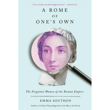 A Rome of One's Own: The Forgotten Women of the Roman Empire