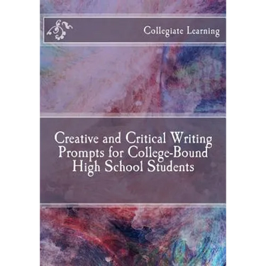 Creative and Critical Writing Prompts for College-Bound High School Students