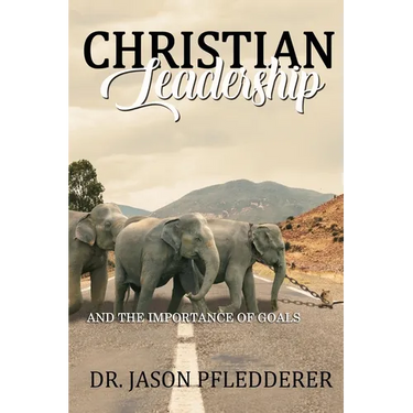 Christian Leadership: And The Importance of Goals