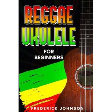Reggae Ukulele For Beginners: (Course and Songbook)