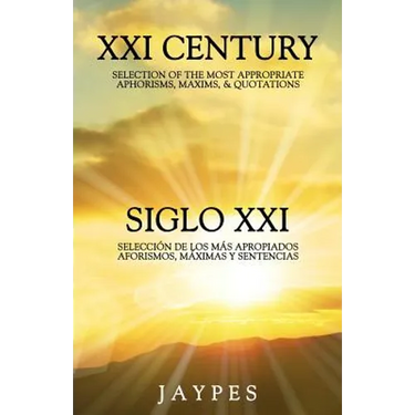 XXI Century Selection of the Most Appropriate Aphorisms, Maxims & Quotations / Siglo XXI Selección de Los Más Apropiados Aforismos, Máximas Y Sentenci