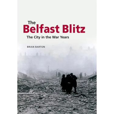 The Belfast Blitz: The City in the War Years
