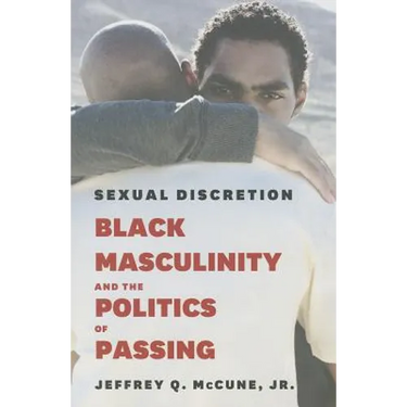 Sexual Discretion: Black Masculinity and the Politics of Passing