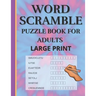 Word Scramble: Puzzle book for adults large print. Word Scramble is a word puzzle word game based on anagram, where you have to rearr