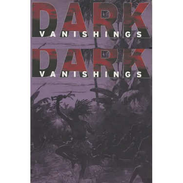 Dark Vanishings: Discourse on the Extinction of Primitive Races, 1800-1930
