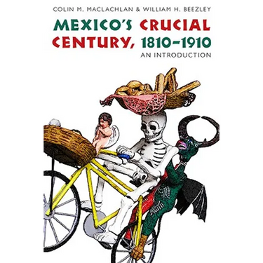 Mexico's Crucial Century, 1810-1910: An Introduction
