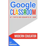 Google Classroom: Get Started and Acquainted in 1 Hr