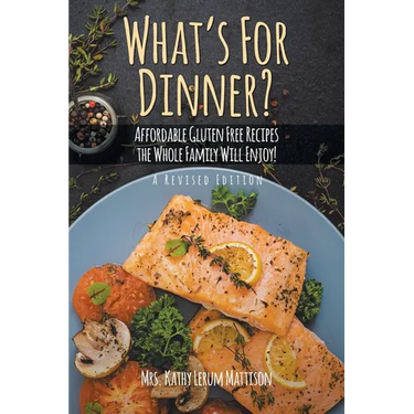 What's For Dinner?: Affordable Gluten-Free Recipes the Whole Family Will Enjoy!