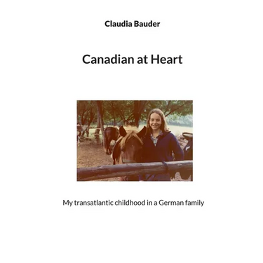 Canadian at Heart: My transatlantic childhood in a German family