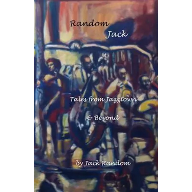 Random Jack: Tales from Jazztown & Beyond