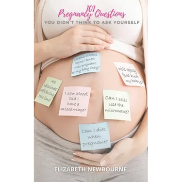 101 Pregnancy Questions You Didn't Think To Ask Yourself: A Q&A for every pregnant and expecting mom to ensure a safe birth and healthy newborn baby