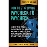 How to Stop Living Paycheck to Paycheck: How to Take Control of Your Money and Your Financial Freedom Starting Today Complete Volume