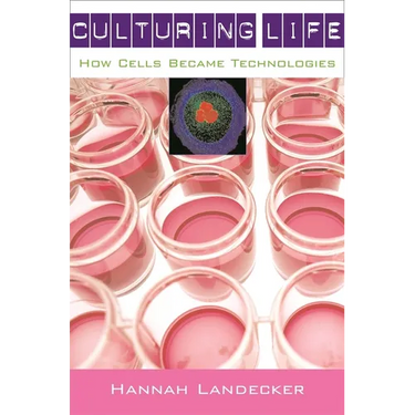 Culturing Life: How Cells Became Technologies