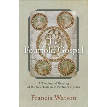 The Fourfold Gospel: A Theological Reading of the New Testament Portraits of Jesus