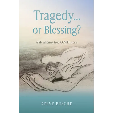 Tragedy...or Blessing?: A life altering true COVID story.