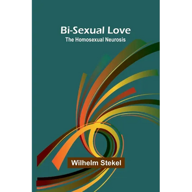 Bi-sexual love; the homosexual neurosis