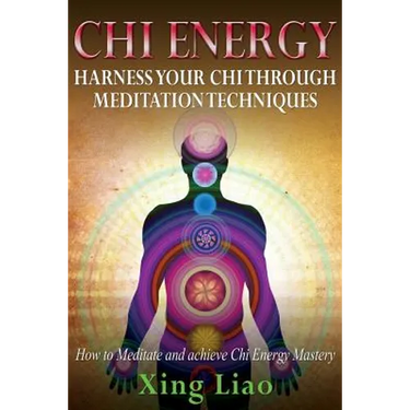 Chi Energy: Harness Your Chi Through Meditation Techniques