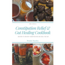 Recipes for Constipation Relief and Gut Healing