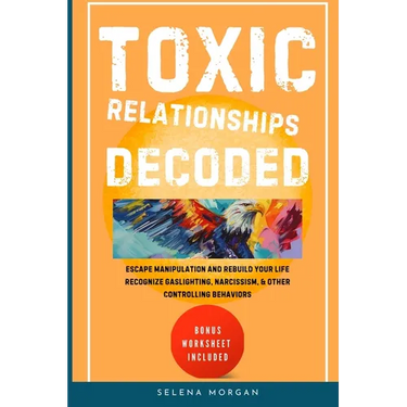 Toxic Relationships Decoded - Escape Manipulation and Rebuild Your Life