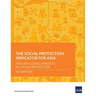 The Social Protection Indicator for Asia: Tracking Developments in Social Protection