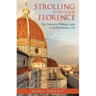 Strolling Through Florence: The Definitive Walking Guide to the Renaissance City