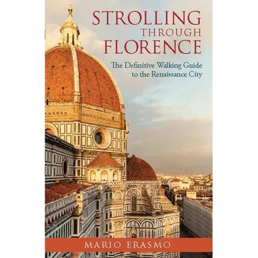 Strolling Through Florence: The Definitive Walking Guide to the Renaissance City