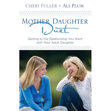 Mother-Daughter Duet: Getting to the Relationship You Want with Your Adult Daughter