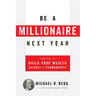 Be a Millionaire Next Year: Strategies to Build Your Wealth Quickly and Permanently