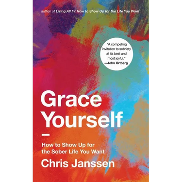 Grace Yourself: How to Show Up for the Sober Life You Want