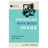 Struggling with Body Image: Seeing What God Sees