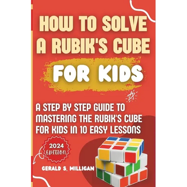 How to Solve a Rubik's Cube for Kids: A step by step guide to mastering the Rubik's Cube for kids in 10 easy lessons