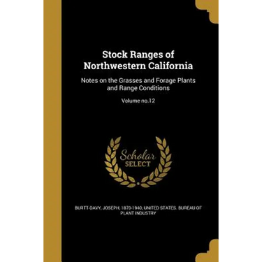 Stock Ranges of Northwestern California: Notes on the Grasses and Forage Plants and Range Conditions; Volume no.12