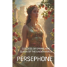Persephone: Goddess of Spring and Queen of the Underworld