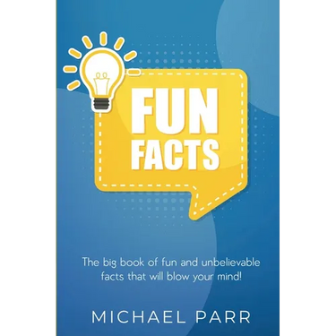 Fun Facts: The big book of fun and unbelievable facts that will blow your mind!
