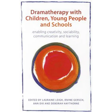 Dramatherapy with Children, Young People and Schools: Enabling Creativity, Sociability, Communication and Learning
