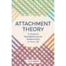 Attachment Theory: A Guide to Strengthening the Relationships in Your Life